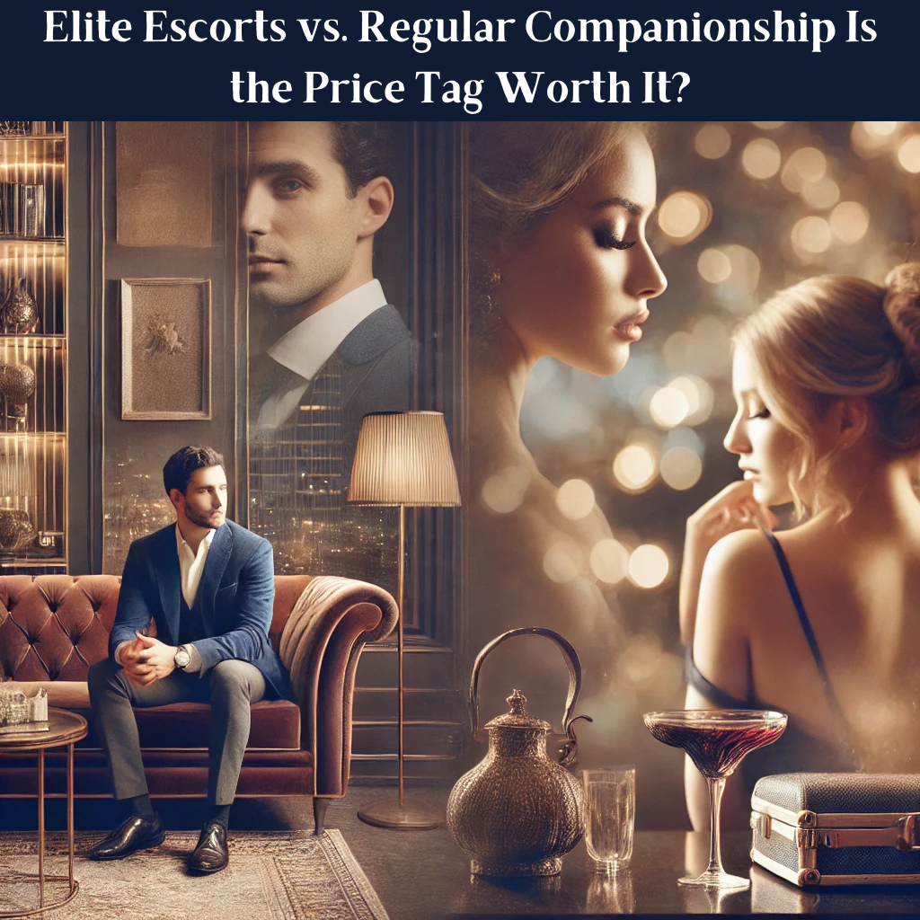 Elite Escorts vs. Regular Companionship Is the Price Tag Worth It (2)